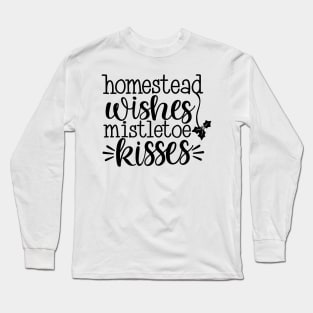 Homestead wishes mistletoe kisses Long Sleeve T-Shirt